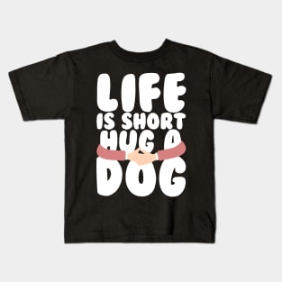 Life is Short Hug a Dog Kids T-Shirt